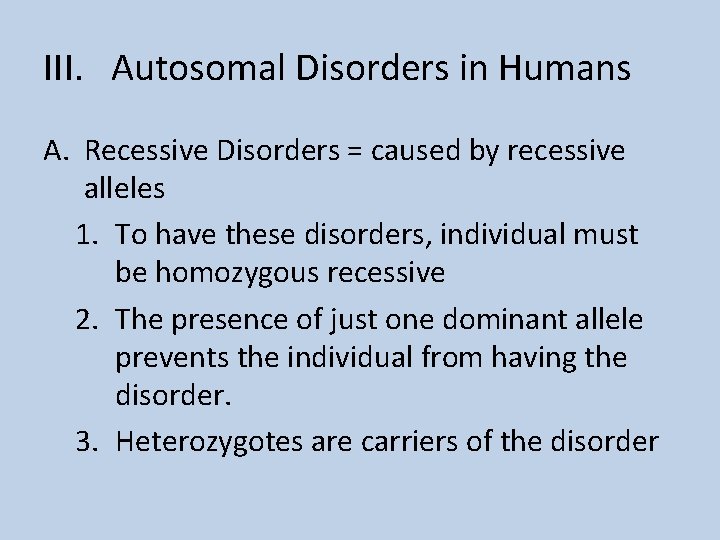 III. Autosomal Disorders in Humans A. Recessive Disorders = caused by recessive alleles 1.