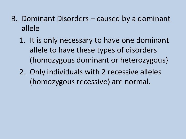 B. Dominant Disorders – caused by a dominant allele 1. It is only necessary