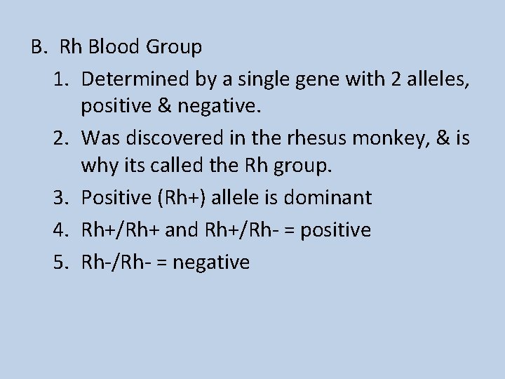 B. Rh Blood Group 1. Determined by a single gene with 2 alleles, positive