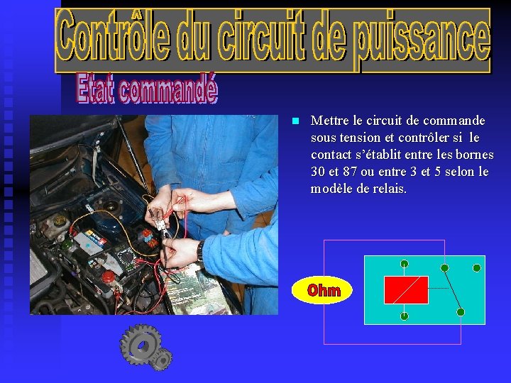 n Mettre le circuit de commande sous tension et contrôler si le contact s’établit