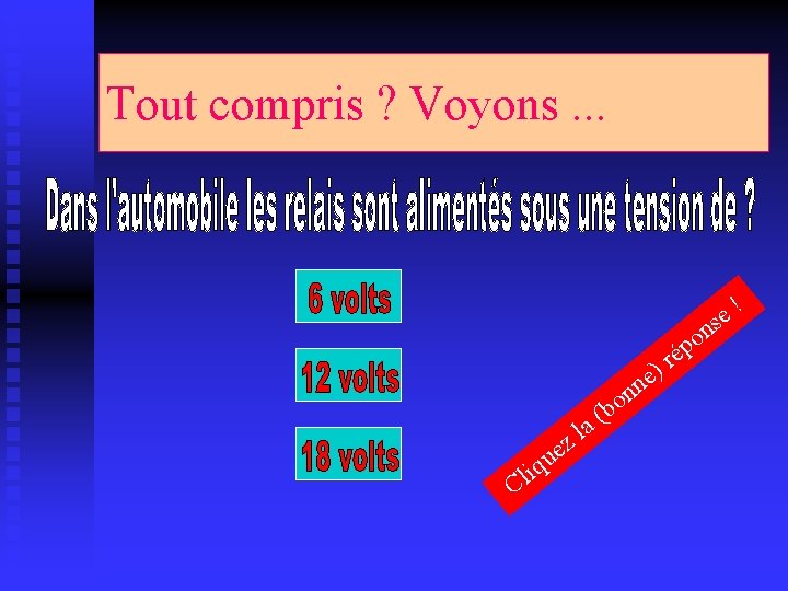 Tout compris ? Voyons. . . ! e s é n o p n