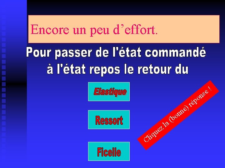 Encore un peu d’effort. n ! e s e n n bo ( a