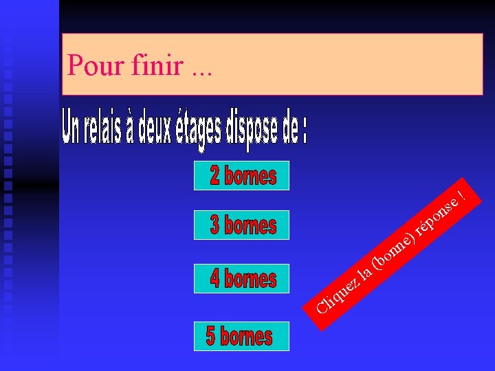 Pour finir. . . n ! e s e n n bo ( a