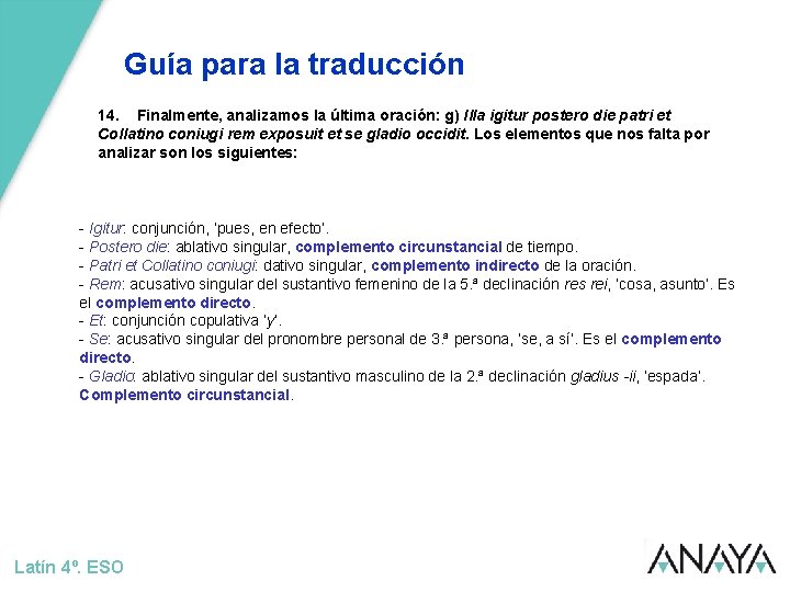 Guía para la traducción 14. Finalmente, analizamos la última oración: g) Illa igitur postero