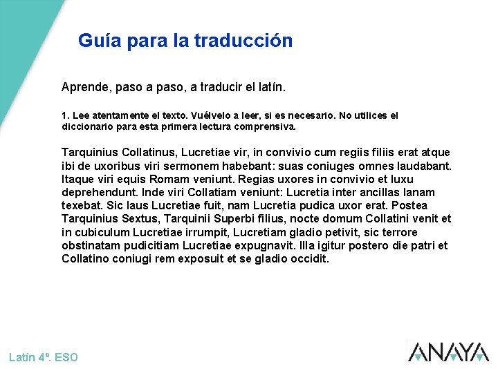 Guía para la traducción Aprende, paso a paso, a traducir el latín. 1. Lee