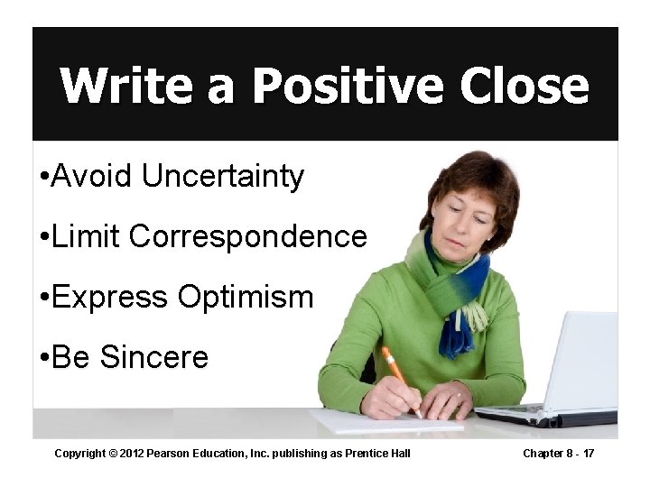 Write a Positive Close • Avoid Uncertainty • Limit Correspondence • Express Optimism •