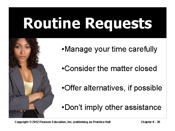 Routine Requests • Manage your time carefully • Consider the matter closed • Offer