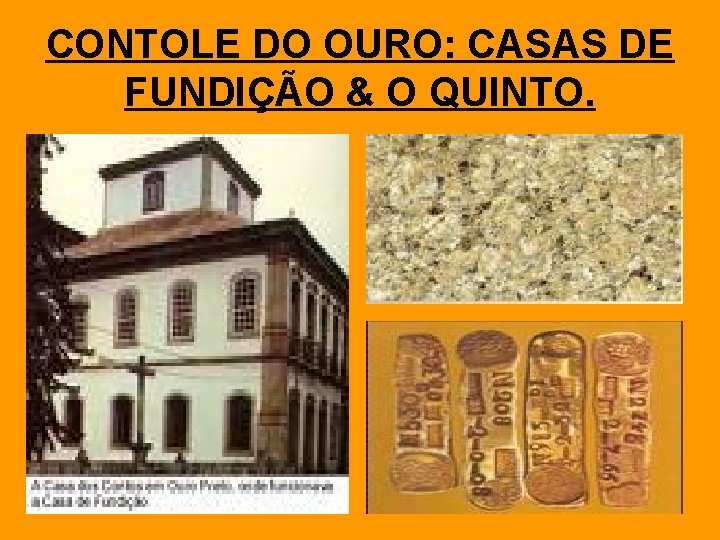 CONTOLE DO OURO: CASAS DE FUNDIÇÃO & O QUINTO. 