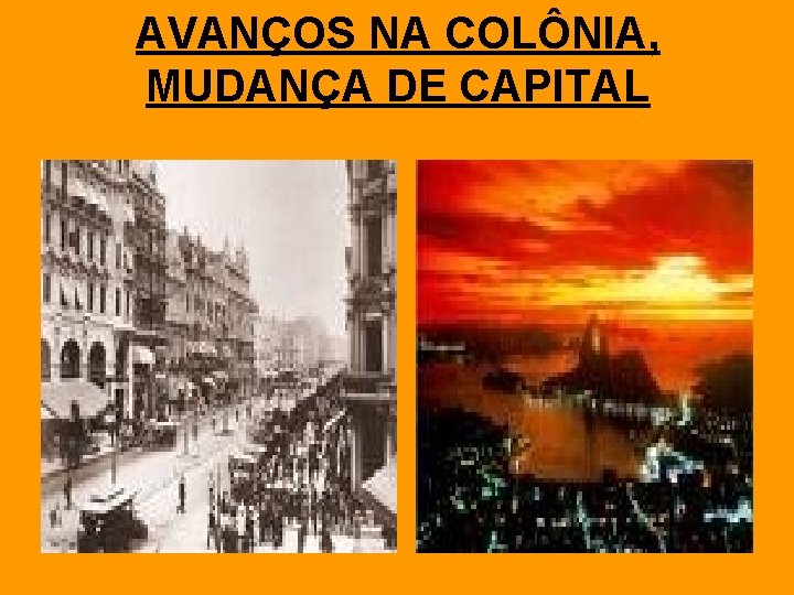 AVANÇOS NA COLÔNIA, MUDANÇA DE CAPITAL 