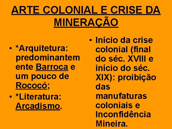 ARTE COLONIAL E CRISE DA MINERAÇÃO • *Arquitetura: predominantem ente Barroca e um pouco