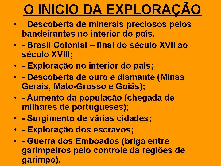 O INICIO DA EXPLORAÇÃO • - Descoberta de minerais preciosos pelos bandeirantes no interior