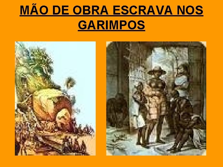 MÃO DE OBRA ESCRAVA NOS GARIMPOS 