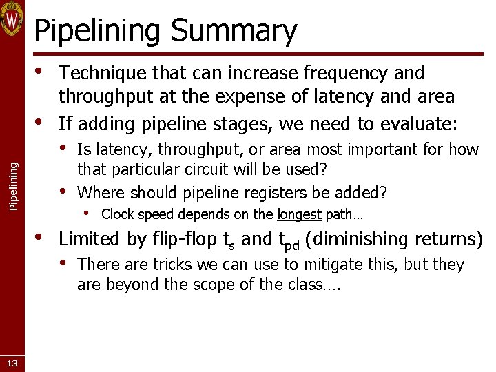 Pipelining Summary • Pipelining • • 13 Technique that can increase frequency and throughput Pipelining Summary • Pipelining • • 13 Technique that can increase frequency and throughput