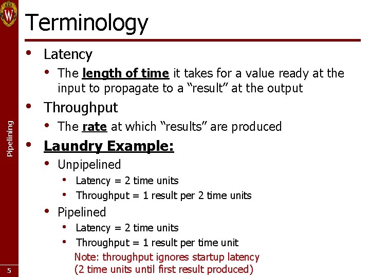 Terminology • Pipelining • • Latency • Throughput • The rate at which “results” Terminology • Pipelining • • Latency • Throughput • The rate at which “results”
