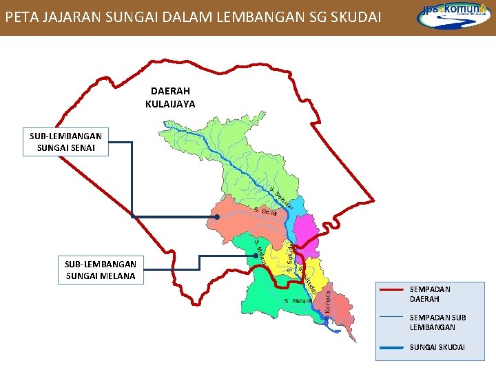 PETA JAJARAN SUNGAI DALAM LEMBANGAN SG SKUDAI DAERAH KULAIJAYA SUB-LEMBANGAN SUNGAI SENAI SUB-LEMBANGAN SUNGAI