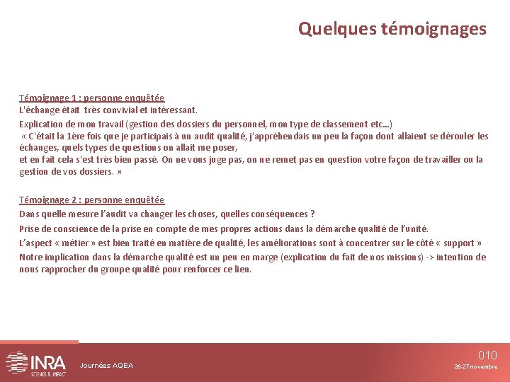 Quelques témoignages Témoignage 1 : personne enquêtée L'échange était très convivial et intéressant. Explication