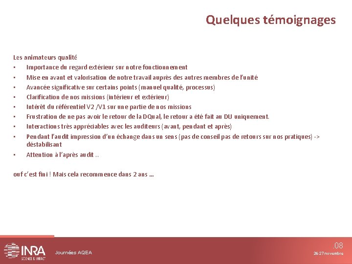 Quelques témoignages Les animateurs qualité • Importance du regard extérieur sur notre fonctionnement •