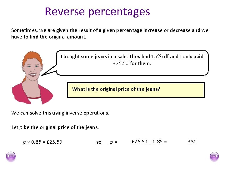 Reverse percentages Sometimes, we are given the result of a given percentage increase or