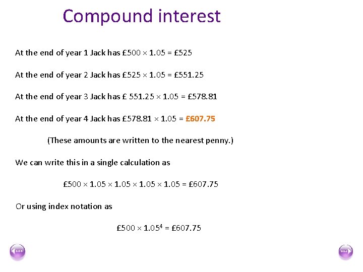 Compound interest At the end of year 1 Jack has £ 500 × 1.