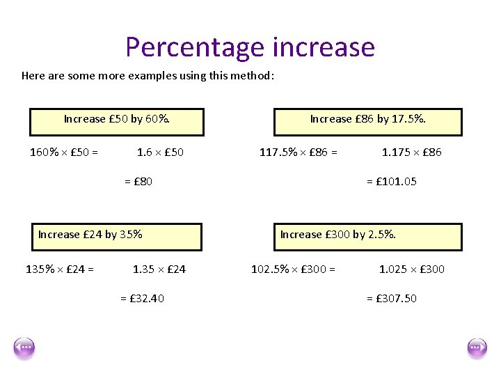Percentage increase Here are some more examples using this method: Increase £ 50 by