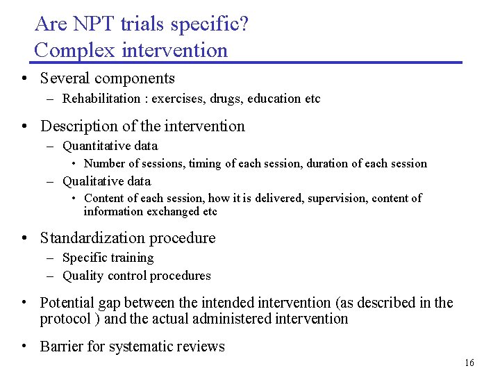 Are NPT trials specific? Complex intervention • Several components – Rehabilitation : exercises, drugs,