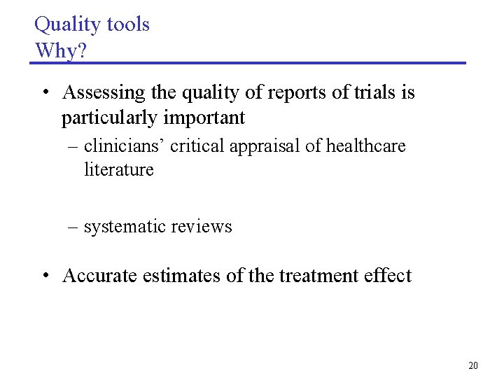 Quality tools Why? • Assessing the quality of reports of trials is particularly important