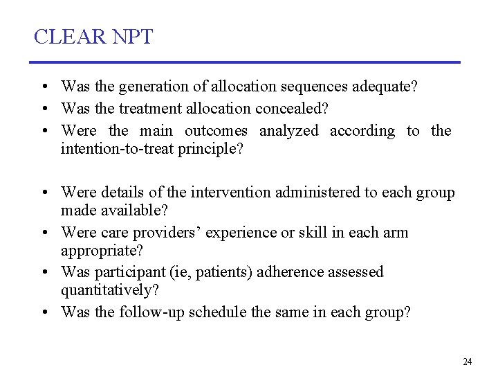 CLEAR NPT • Was the generation of allocation sequences adequate? • Was the treatment