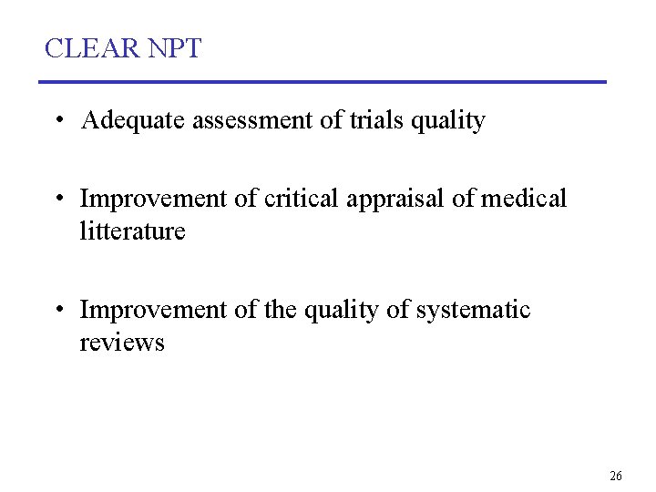 CLEAR NPT • Adequate assessment of trials quality • Improvement of critical appraisal of