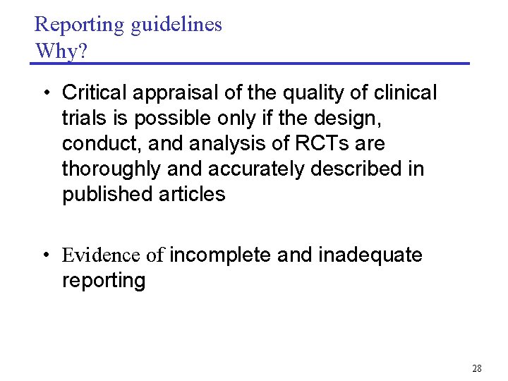 Reporting guidelines Why? • Critical appraisal of the quality of clinical trials is possible