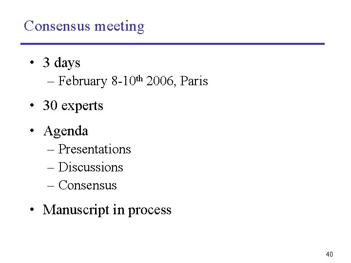 Consensus meeting • 3 days – February 8 -10 th 2006, Paris • 30