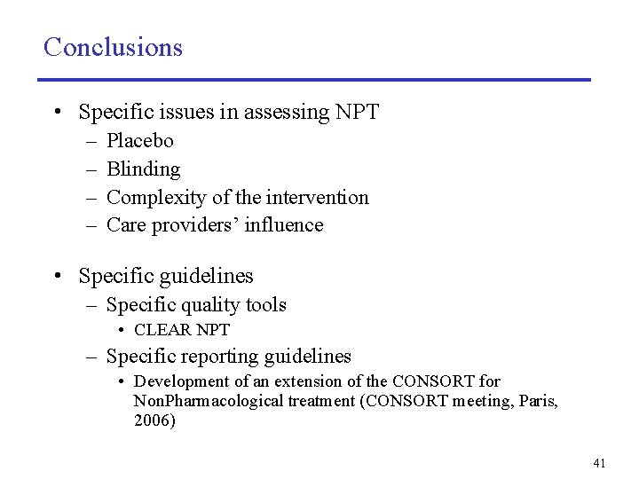 Conclusions • Specific issues in assessing NPT – – Placebo Blinding Complexity of the