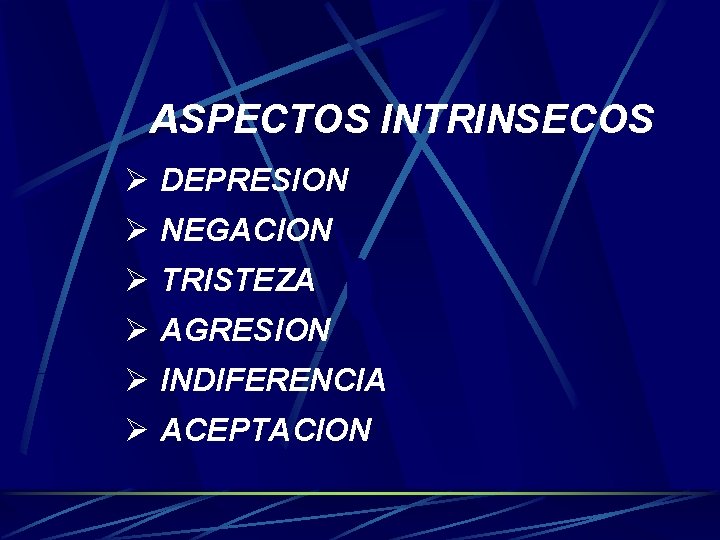 ASPECTOS INTRINSECOS Ø DEPRESION Ø NEGACION Ø TRISTEZA Ø AGRESION Ø INDIFERENCIA Ø ACEPTACION