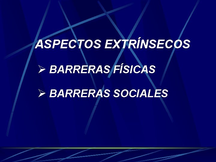 ASPECTOS EXTRÍNSECOS Ø BARRERAS FÍSICAS Ø BARRERAS SOCIALES 