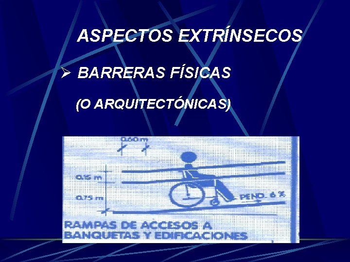 ASPECTOS EXTRÍNSECOS Ø BARRERAS FÍSICAS (O ARQUITECTÓNICAS) 