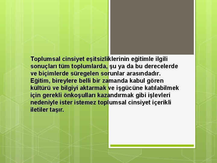 Toplumsal cinsiyet eşitsizliklerinin eğitimle ilgili sonuçları tüm toplumlarda, şu ya da bu derecelerde ve