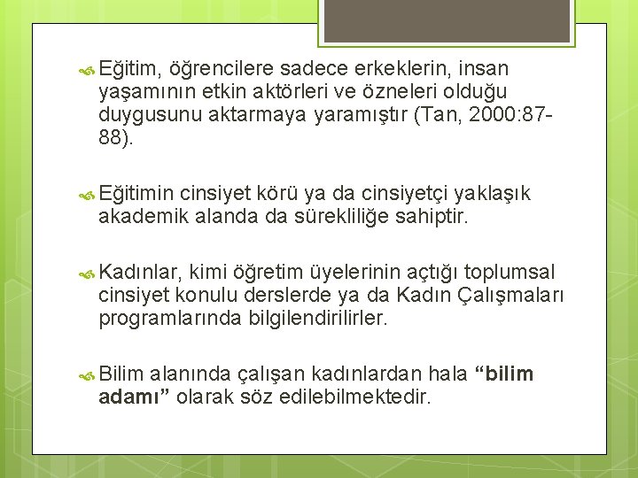  Eğitim, öğrencilere sadece erkeklerin, insan yaşamının etkin aktörleri ve özneleri olduğu duygusunu aktarmaya