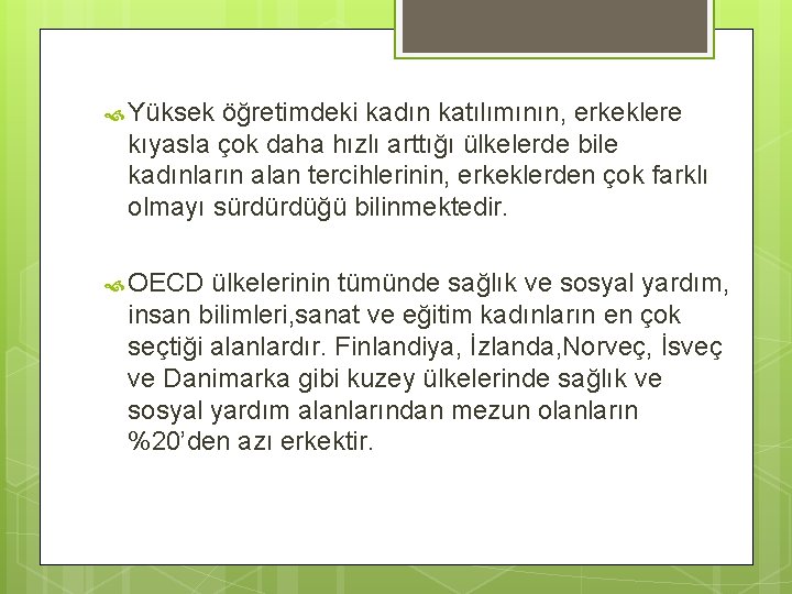  Yüksek öğretimdeki kadın katılımının, erkeklere kıyasla çok daha hızlı arttığı ülkelerde bile kadınların