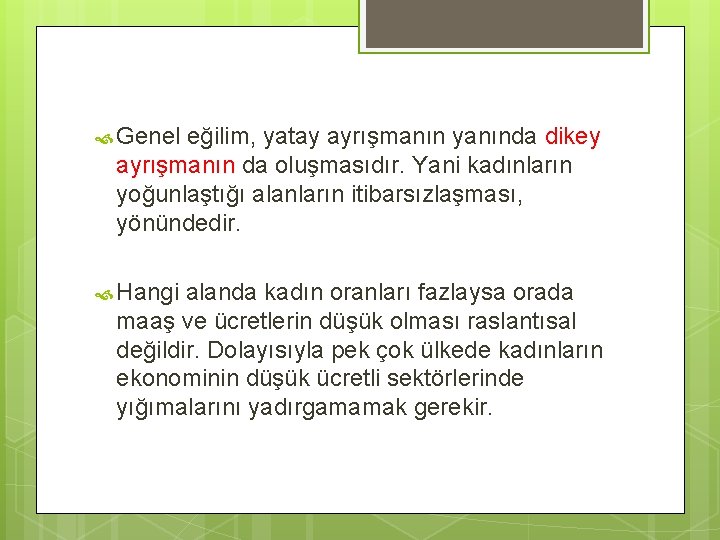  Genel eğilim, yatay ayrışmanın yanında dikey ayrışmanın da oluşmasıdır. Yani kadınların yoğunlaştığı alanların