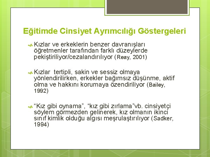 Eğitimde Cinsiyet Ayrımcılığı Göstergeleri Kızlar ve erkeklerin benzer davranışları öğretmenler tarafından farklı düzeylerde pekiştiriliyor/cezalandırılıyor