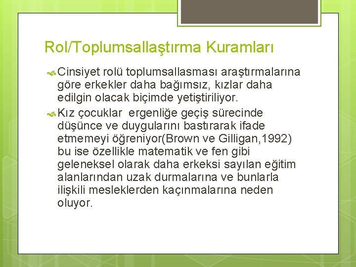 Rol/Toplumsallaştırma Kuramları Cinsiyet rolü toplumsallasması araştırmalarına göre erkekler daha bağımsız, kızlar daha edilgin olacak