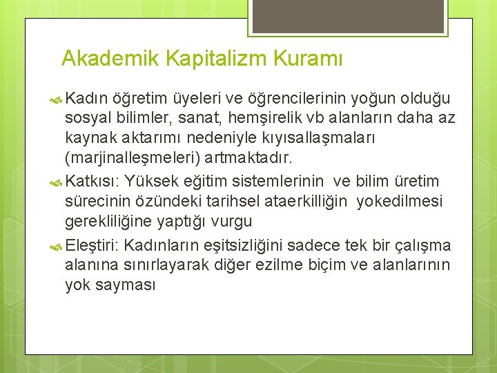 Akademik Kapitalizm Kuramı Kadın öğretim üyeleri ve öğrencilerinin yoğun olduğu sosyal bilimler, sanat, hemşirelik