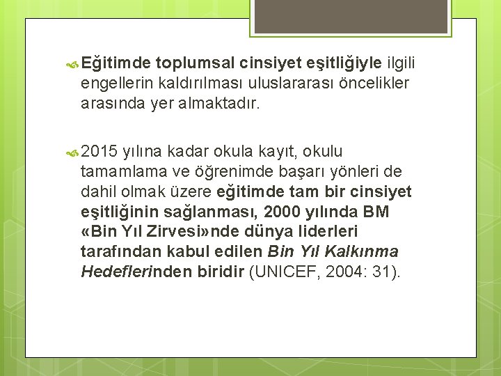  Eğitimde toplumsal cinsiyet eşitliğiyle ilgili engellerin kaldırılması uluslararası öncelikler arasında yer almaktadır. 2015