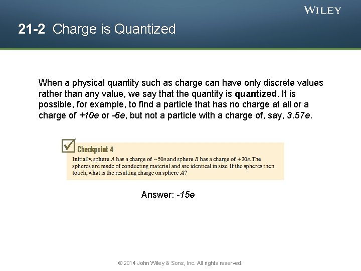 21 -2 Charge is Quantized When a physical quantity such as charge can have
