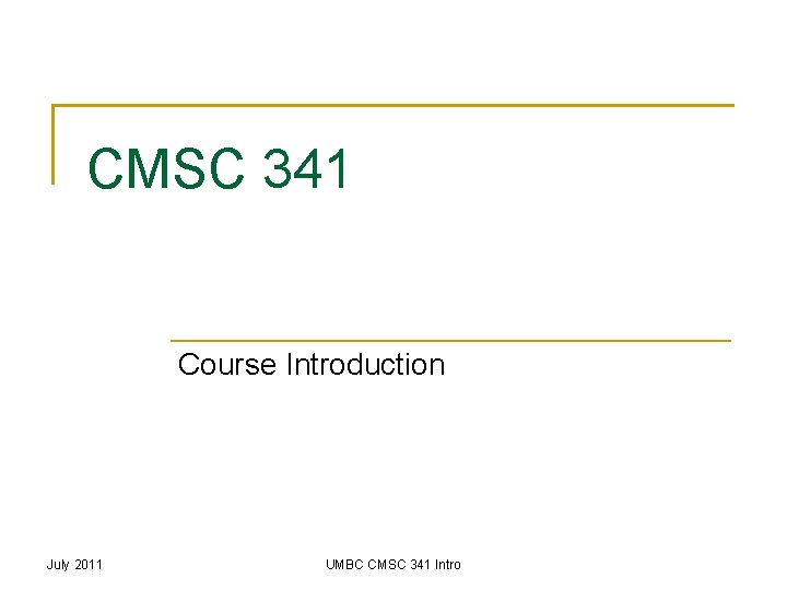 CMSC 341 Course Introduction July 2011 UMBC CMSC 341 Intro 