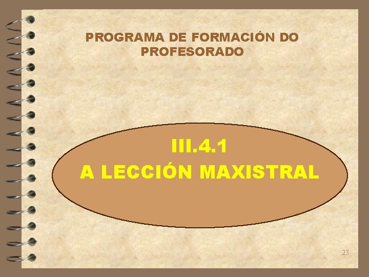 PROGRAMA DE FORMACIÓN DO PROFESORADO III. 4. 1 A LECCIÓN MAXISTRAL 23 