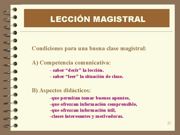 LECCIÓN MAGISTRAL Condiciones para una buena clase magistral: A) Competencia comunicativa: - saber “decir”