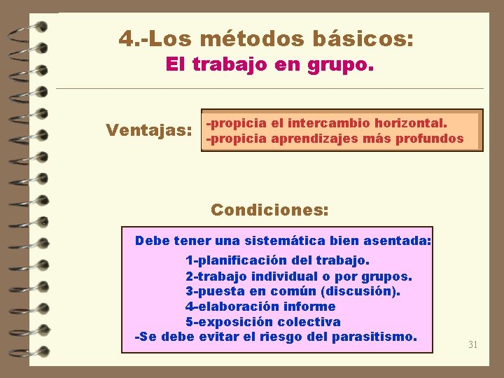 4. -Los métodos básicos: El trabajo en grupo. Ventajas: -propicia el intercambio horizontal. -propicia