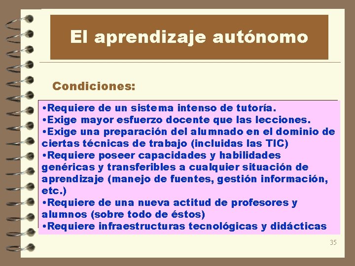 El aprendizaje autónomo Condiciones: • Requiere de un sistema intenso de tutoría. • Exige