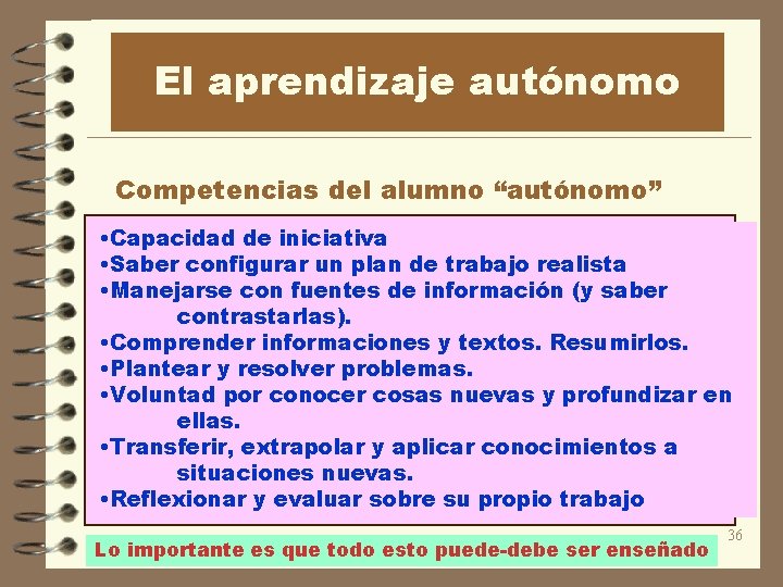 El aprendizaje autónomo Competencias del alumno “autónomo” • Capacidad de iniciativa • Saber configurar