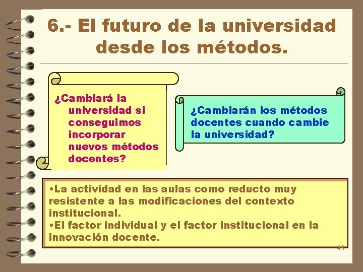 6. - El futuro de la universidad desde los métodos. ¿Cambiará la universidad si